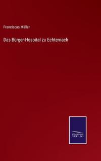 Das Bürger-Hospital zu Echternach