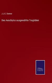 Des Aeschylos ausgewählte Tragödien