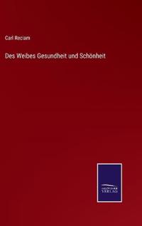 Des Weibes Gesundheit und Schönheit