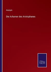 Die Acharner des Aristophanes