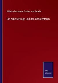 Die Arbeiterfrage und das Christenthum
