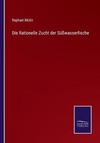 Die Rationelle Zucht der Süßwasserfische