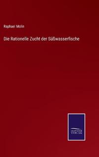 Die Rationelle Zucht der Süßwasserfische
