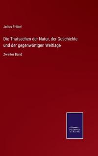 Die Thatsachen der Natur, der Geschichte und der gegenwärtigen Weltlage