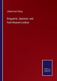 Bokomslag för "Droguerie-, Spezerei- und Farb-Waaren-Lexikon"