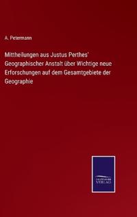 Bokomslag för "Mittheilungen aus Justus Perthes' Geographischer Anstalt über Wichtige neue Erforschungen auf dem Gesamtgebiete der Geographie"