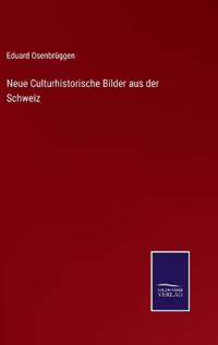 Bokomslag för "Neue Culturhistorische Bilder aus der Schweiz"