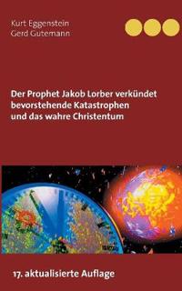 Der Prophet Jakob Lorber verkündet bevorstehende Katastrophen und das wahre Christentum
