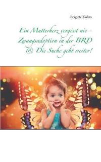 Ein Mutterherz vergisst nie - Zwangsadoption in der BRD & Die Suche geht weiter!