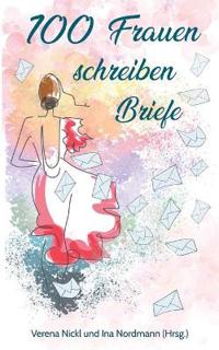 100 Frauen schreiben Briefe an das Leben