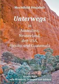 Unterwegs in Australien, Neuseeland, den USA, Mexiko und Guatemala