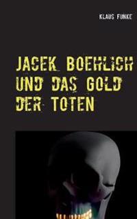 Jacek Boehlich und das Gold der Toten