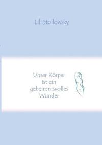 Unser Körper ist ein geheimnisvolles Wunder