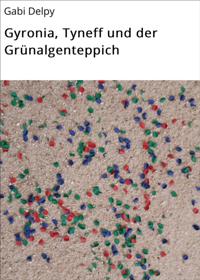 Gyronia, Tyneff und der Grünalgenteppich