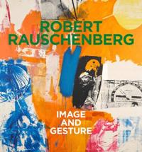 Robert Rauschenberg. Image and Gesture