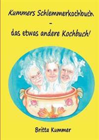 Kummers Schlemmerkochbuch - das etwas andere Kochbuch!