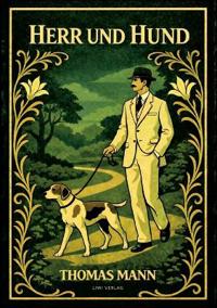 Thomas Mann: Herr und Hund. Vollständige Neuausgabe