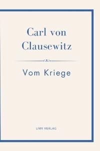 Carl von Clausewitz: Vom Kriege. Vollständige Neuausgabe der acht Bücher in einem Band