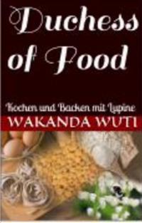 Duchess of Food - Kochen und Backen mit Lupine