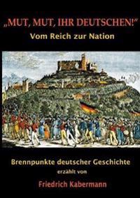 "Mut, Mut, ihr Deutschen!"
