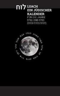 Luach - Ein jüdischer Kalender für die Jahre 5782 - 5783