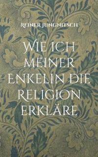 Wie ich meiner Enkelin die Religion erkläre