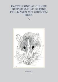 Ratten sind auch nur große Mäuse. Kleine Fellnasen mit großem Herz.