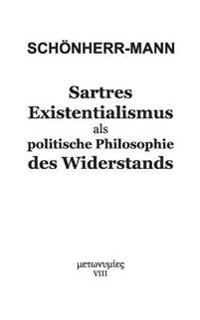 Sartres Existentialismus als politische Philosophie des Widerstands