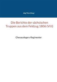 Die Berichte der sächsischen Truppen aus dem Feldzug 1806 (VIII)