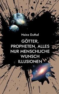 Götter, Propheten, alles nur menschliche Wunsch Illusionen