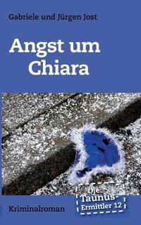 Die Taunus-Ermittler Band 12 - Angst um Chiara