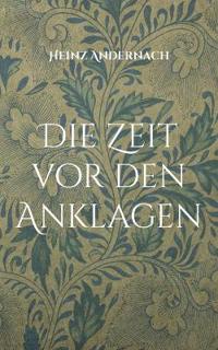 Die Zeit vor den Anklagen