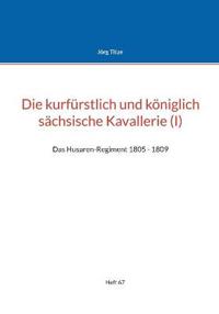 Die kurfürstlich und königlich sächsische Kavallerie (I)
