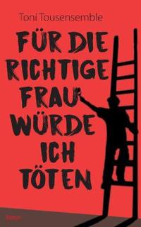 Für die richtige Frau würde ich töten