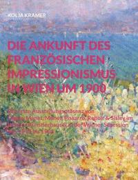 Die Ankunft des französischen Impressionismus in Wien um 1900