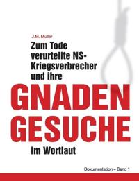 Zum Tode verurteilte NS-Kriegsverbrecher und ihre Gnadengesuche im Wortlaut