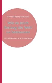 Wie es mich fortzog die Welt zu bestaunen