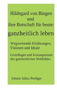 Hildegard von Bingen und ihre Botschaft für heute