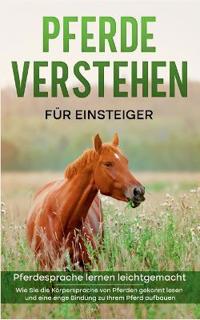 Pferde verstehen für Einsteiger - Pferdesprache lernen leichtgemacht