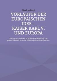 Vorläufer der europäischen Idee - Kaiser Karl V. und Europa
