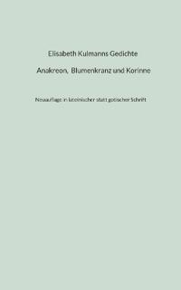Elisabeth Kulmanns Gedichte - Anakreon, Blumenkranz und Korinne