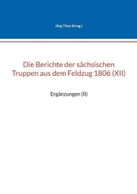 Die Berichte der sächsischen Truppen aus dem Feldzug 1806 (XII)