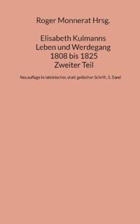 Elisabeth Kulmanns Leben und Werdegang 1808 bis 1825, Zweiter Teil