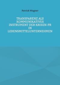 Transparenz als kommunikatives Instrument der Krisen-PR in Lebensmittelunternehmen