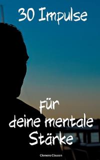 30 Impulse für mehr Mentale Stärke