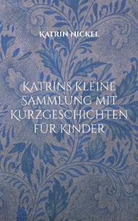 Katrins kleine Sammlung mit Kurzgeschichten für Kinder