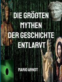 Die größten Mythen der Geschichte entlarvt