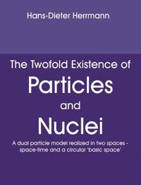 The Twofold Existence of Particles and Nuclei