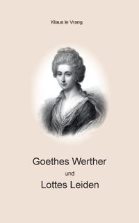 Goethes Werther und Lottes Leiden