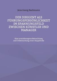 Bokomslag för "Der Dirigent als Führungspersönlichkeit im Spannungsfeld zwischen Künstler und Manager"